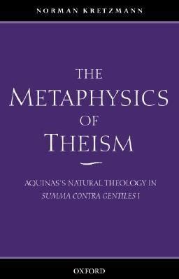 Read Online The Metaphysics Of Theism Aquinass Natural Theology In Summa Contra Gentiles I By Norman Kretzmann