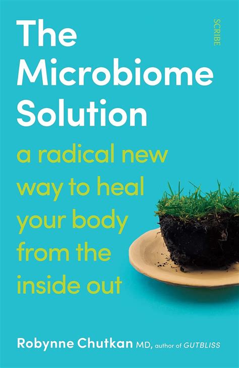 Read Online The Microbiome Solution A Radical New Way To Heal Your Body From The Inside Out By Robynne Chutkan