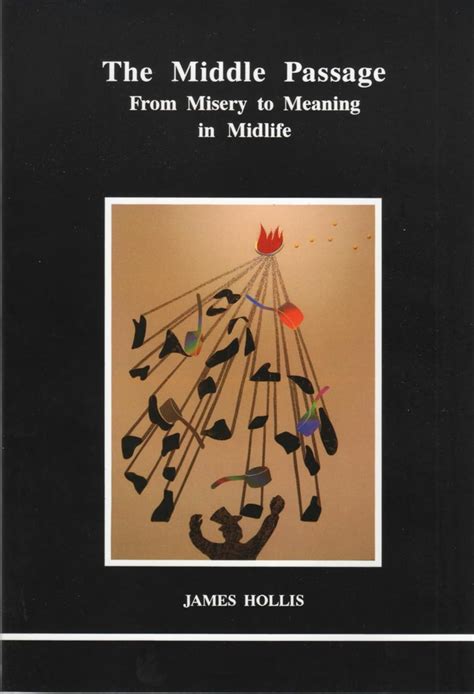 Download The Middle Passage From Misery To Meaning In Midlife Studies In Jungian Psychology By Jungian Analysts 59 By James Hollis