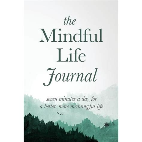 Read Online The Mindful Life Journal Seven Minutes A Day For A Better More Meaningful Life By Better Life Journals