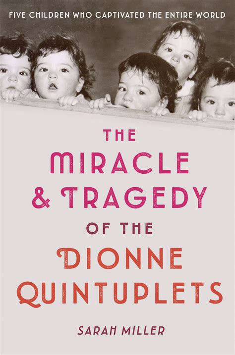 Read Online The Miracle And Tragedy Of The Dionne Quintuplets By Sarah  Miller