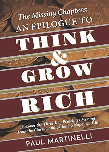Download The Missing Chapters An Epilogue To Think And Grow Rich Discover The Three Key Principles Missing From The Classic Publication By Napoleon Hill By Paul Martinelli