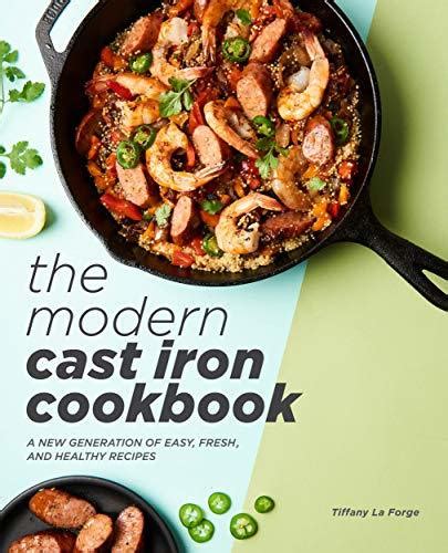 Read Online The Modern Cast Iron Cookbook A New Generation Of Easy Fresh And Healthy Recipes By Tiffany La Forge