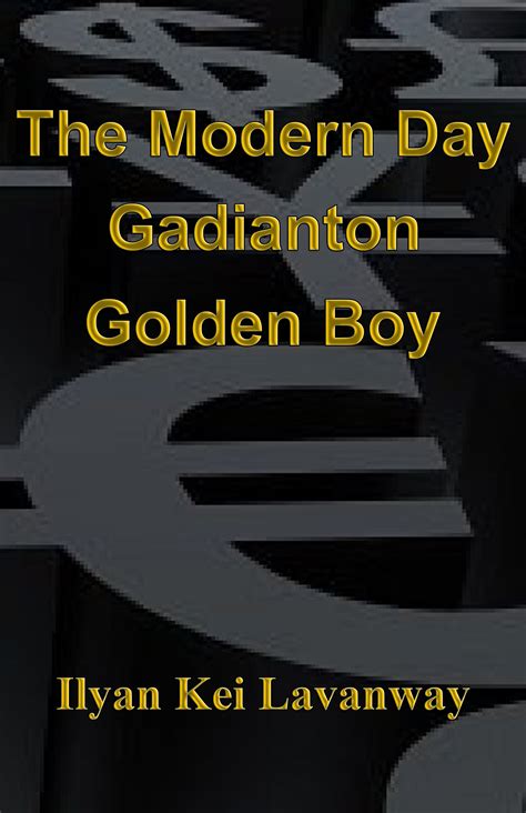 Read Online The Modern Day Gadianton Golden Boy By Ilyan Kei Lavanway