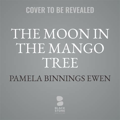 Read The Moon In The Mango Tree By Pamela Binnings Ewen