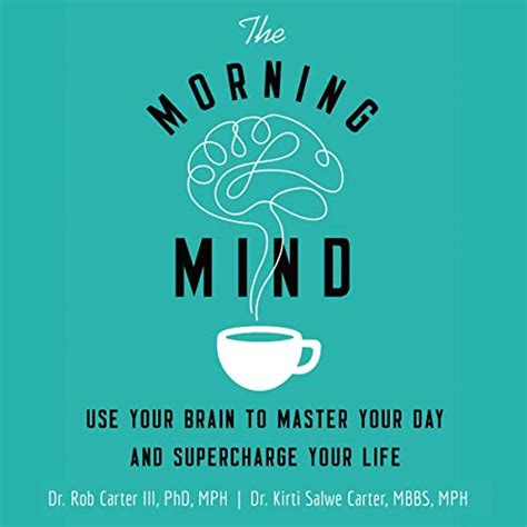 Read The Morning Mind Use Your Brain To Master Your Day And Supercharge Your Life By Rob Carter Iii