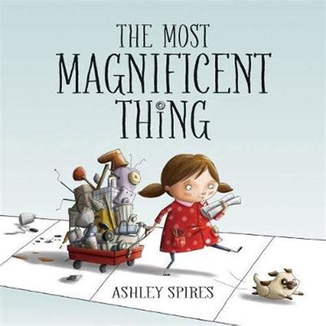 Read The Most Magnificent Thing By Ashley Spires