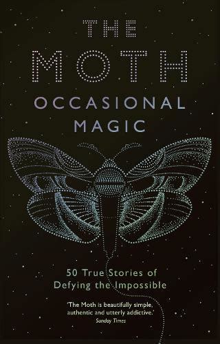 Download The Moth Presents Occasional Magic 50 True Stories Of Defying The Impossible By Catherine Burns