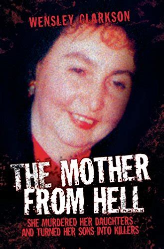 Read The Mother From Hell  She Murdered Her Daughters And Turned Her Sons Into Murderers By Wensley Clarkson