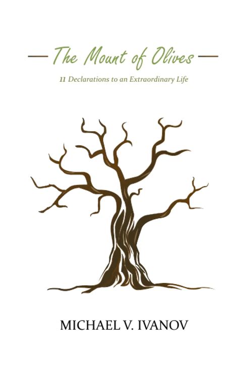 Full Download The Mount Of Olives 11 Declarations To An Extraordinary Life By Michael V Ivanov