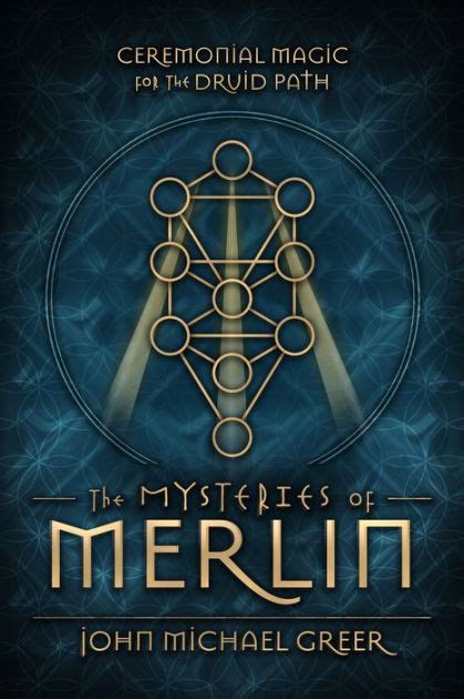 Download The Mysteries Of Merlin Ceremonial Magic For The Druid Path By John Michael Greer