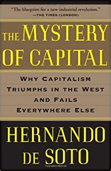 Full Download The Mystery Of Capital Why Capitalism Triumphs In The West And Fails Everywhere Else By Hernando De Soto