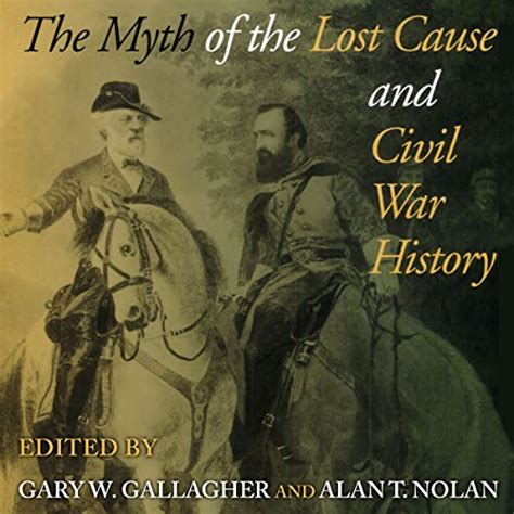 Full Download The Myth Of The Lost Cause And Civil War History By Gary W Gallagher