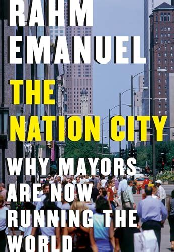 Full Download The Nation City Why Mayors Are Now Running The World By Rahm Emanuel