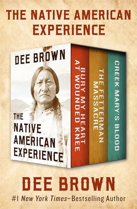 Download The Native American Experience Bury My Heart At Wounded Knee The Fetterman Massacre And Creek Marys Blood By Dee Brown
