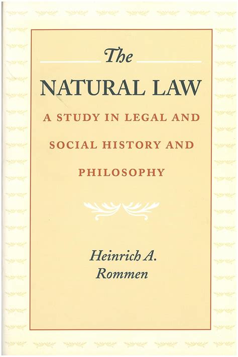 Read Online The Natural Law A Study In Legal And Social History And Philosophy By Heinrich A Rommen