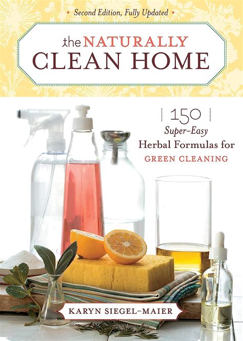 Download The Naturally Clean Home 150 Supereasy Herbal Formulas For Green Cleaning By Karyn Siegelmaier