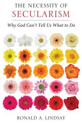 Download The Necessity Of Secularism Why God Cant Tell Us What To Do By Ronald A Lindsay