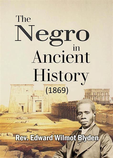 Read The Negro In Ancient History 1869 By Rev Edward W Blyden