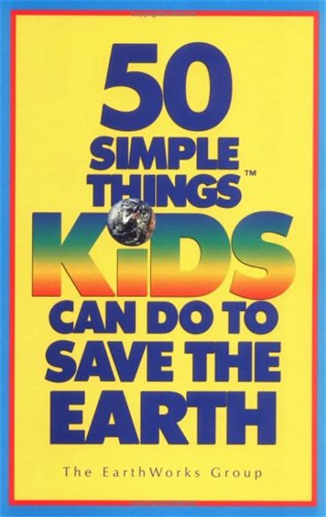 Read Online The New 50 Simple Things Kids Can Do To Save The Earth By Earth Works Group