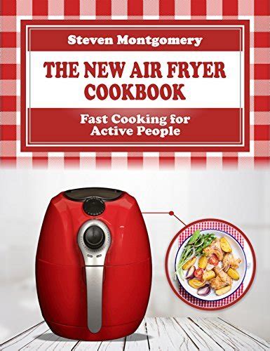 Full Download The New Air Fryer Cookbook Fast Cooking For Active People Bonus Cookbook Inside By Steven Montgomery
