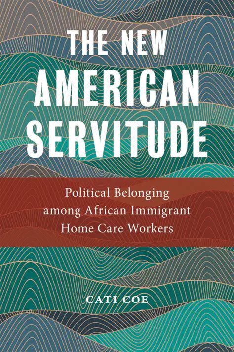 Full Download The New American Servitude Political Belonging Among African Immigrant Home Care Workers By Cati Coe