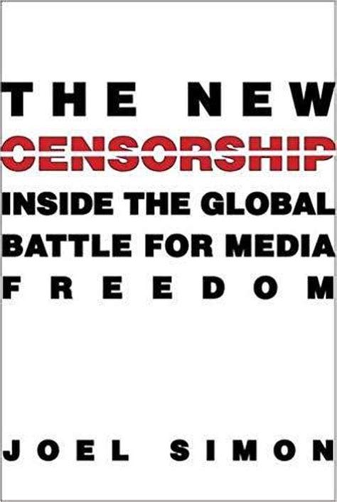 Read Online The New Censorship Inside The Global Battle For Media Freedom By Joel Simon