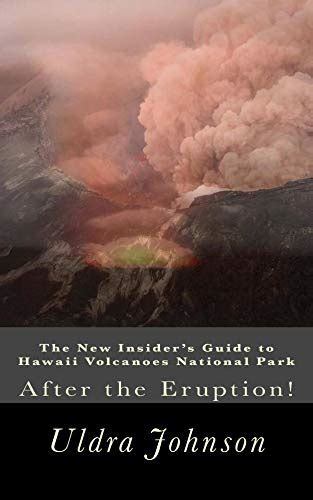 Read The New Insiders Guide To Hawaii Volcanoes National Park After The Eruption By Uldra Johnson