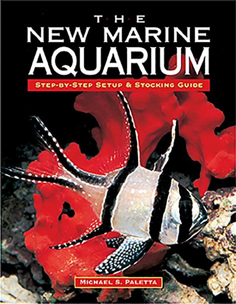 Read The New Marine Aquarium Step By Step Set Up And Stocking Guide By Michael S Paletta