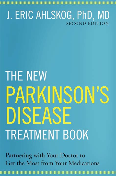 Read Online The New Parkinsons Disease Treatment Book Partnering With Your Doctor To Get The Most From Your Medications By J Eric Ahlskog