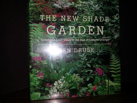 Read The New Shade Garden Creating A Lush Oasis In The Age Of Climate Change By Ken Druse