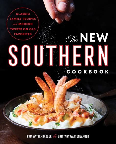 Full Download The New Southern Cookbook Classic Family Recipes And Modern Twists On Old Favorites By Pam Wattenbarger