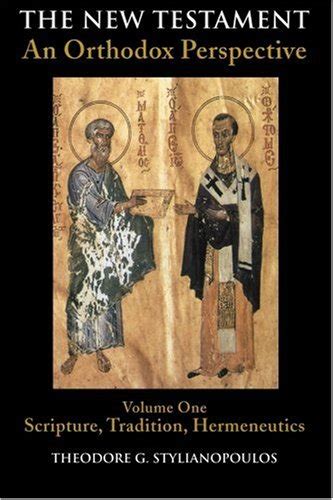 Read The New Testament An Orthodox Perspective Vol 1 Scripture Tradition Hermeneutics By Theodore G Stylianopoulos
