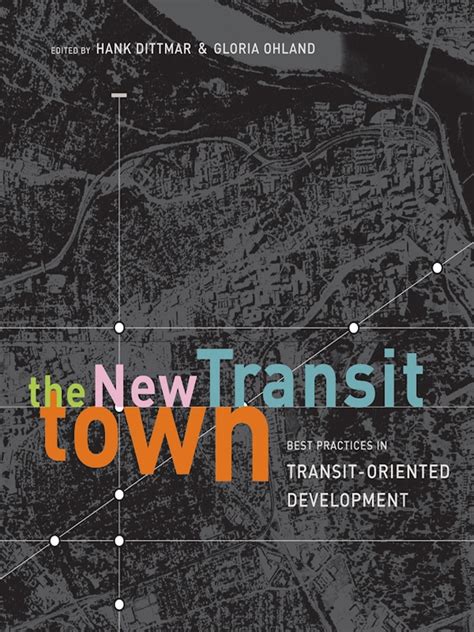 Read Online The New Transit Town Best Practices In Transitoriented Development By Hank Dittmar