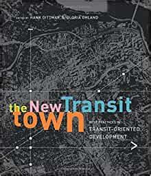 Read Online The New Transit Town Best Practices In Transitoriented Development By Hank Dittmar