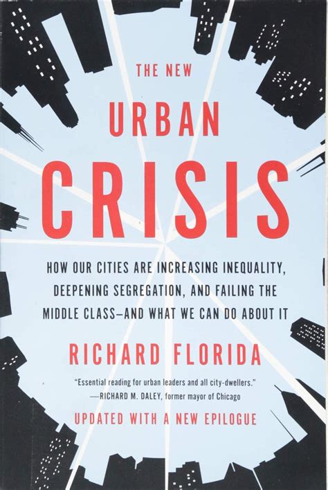 Read The New Urban Crisis How Our Cities Are Increasing Inequality Deepening Segregation And Failing The Middle Classand What We Can Do About It By Richard Florida