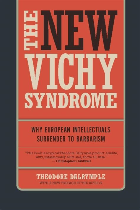 Full Download The New Vichy Syndrome Why European Intellectuals Surrender To Barbarism By Theodore Dalrymple