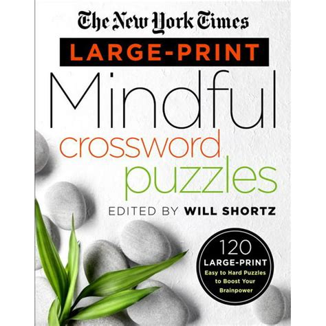 Full Download The New York Times Largeprint Mindful Crossword Puzzles 120 Largeprint Easy To Hard Puzzles To Boost Your Brainpower By The New York Times