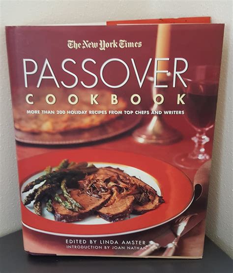 Read Online The New York Times Passover Cookbook More Than 200 Delicious Recipes From Top Chefs And Writers By Linda Amster