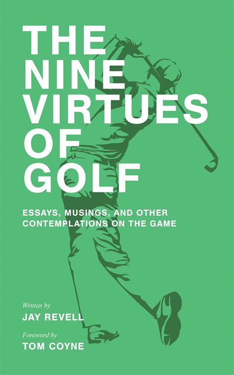 Download The Nine Virtues Of Golf Essays Musings And Other Contemplations On The Game By Jay Revell