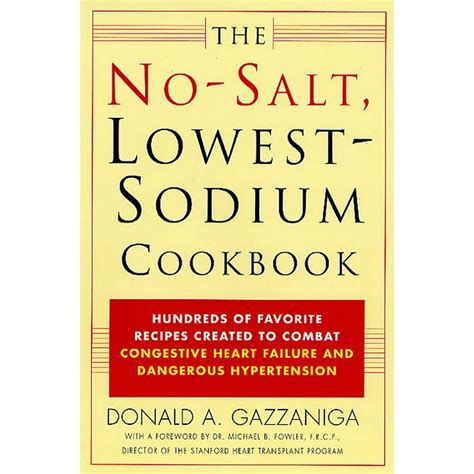 Read The Nosalt Lowestsodium Cookbook Hundreds Of Favorite Recipes Created To Combat Congestive Heart Failure And Dangerous Hypertension By Donald A Gazzaniga