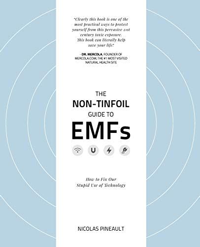Full Download The Nontinfoil Guide To Emfs How To Fix Our Stupid Use Of Technology By Nicolas Pineault