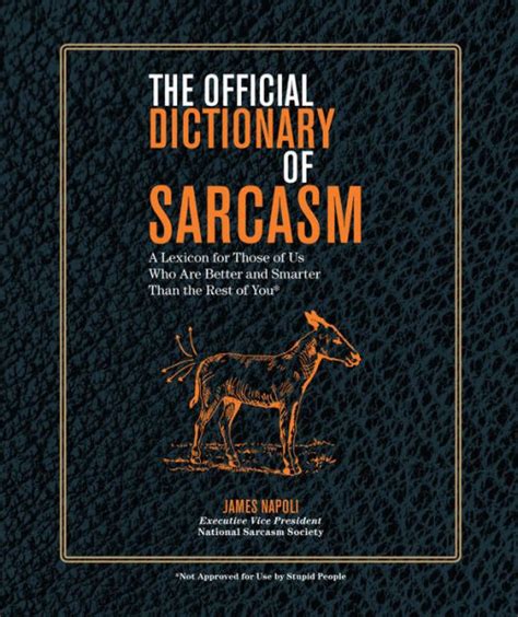Download The Official Dictionary Of Sarcasm A Lexicon For Those Of Us Who Are Better And Smarter Than The Rest Of You By James Napoli