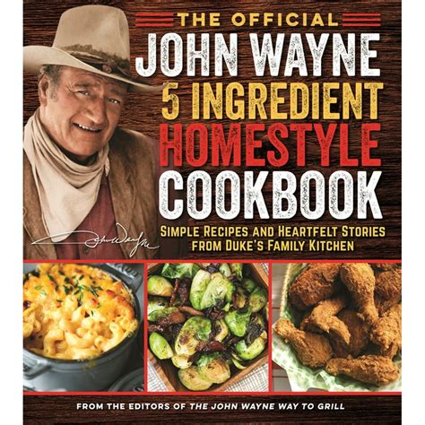 Download The Official John Wayne 5Ingredient Homestyle Cookbook Simple Recipes And Heartfelt Stories From Dukes Family Kitchen By Editors Of The Official John Wayne Magazine