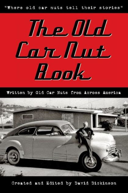 Read Online The Old Car Nut Book Where Old Car Nuts Tell Their Stories By David     Dickinson