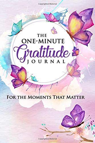Full Download The Oneminute Gratitude Journal For The Moments That Matter A 52 Week Guide To A Happier More Fulfilled Life Gratitude Journal By Pat Wyman