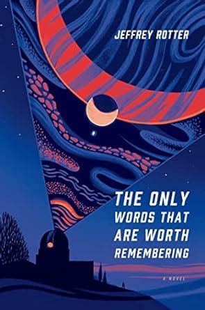 Full Download The Only Words That Are Worth Remembering By Jeffrey Rotter
