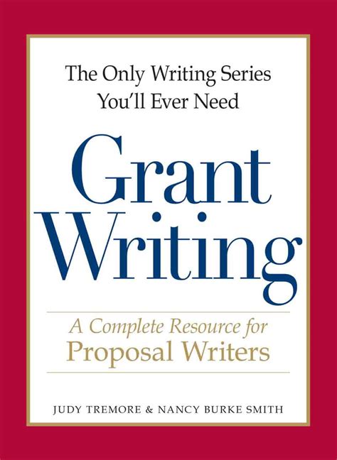 Read The Only Writing Series Youll Ever Need  Grant Writing A Complete Resource For Proposal Writers By Judy Tremore