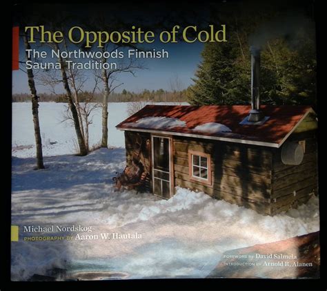 Download The Opposite Of Cold The Northwoods Finnish Sauna Tradition By Michael Nordskog