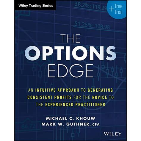 Download The Options Edge An Intuitive Approach To Generating Consistent Profits For The Novice To The Experienced Practitioner By Michael Khouw